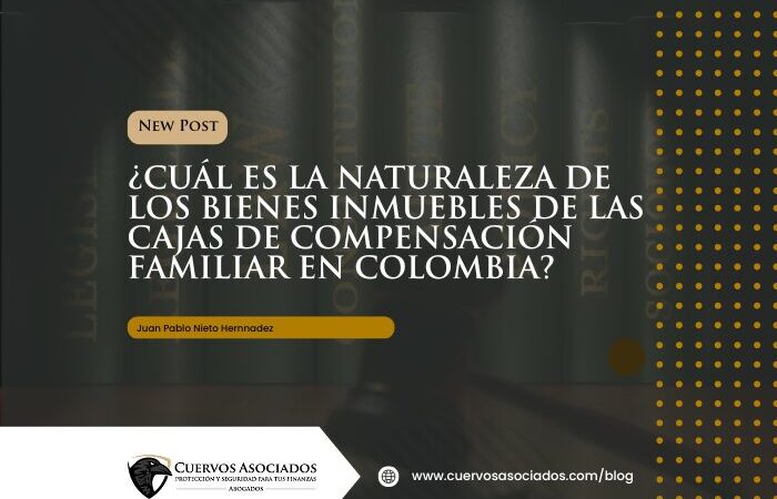 Bienes inmuebles de Cajas de Compensación: naturaleza privada vs fiscal en Colombia