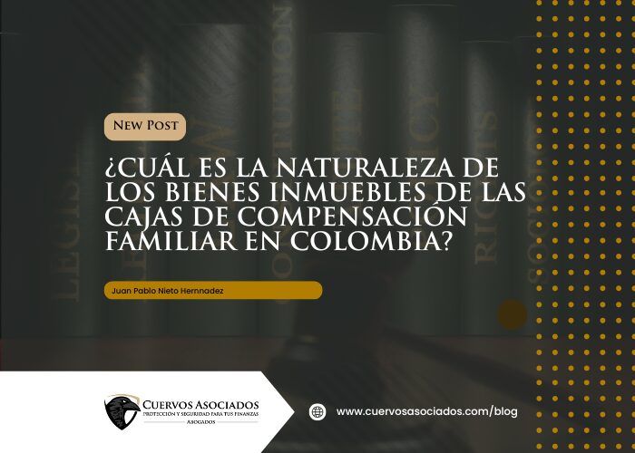Bienes inmuebles de Cajas de Compensación: naturaleza privada vs fiscal en Colombia