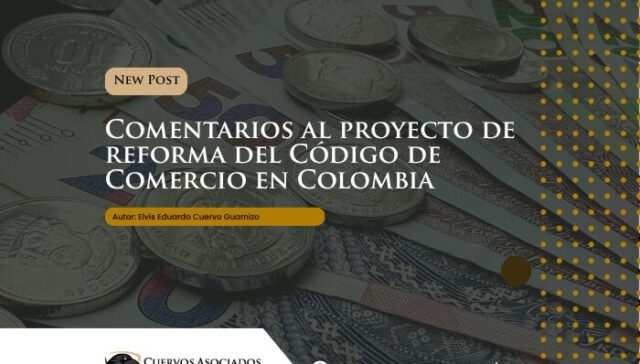 Reforma del Código de Comercio en Colombia y Proyecto de Ley 467 de 2024
